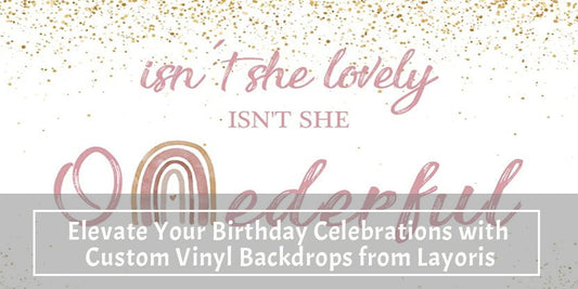 Elevate Your Birthday Celebrations with Custom Vinyl Backdrops from Layoris